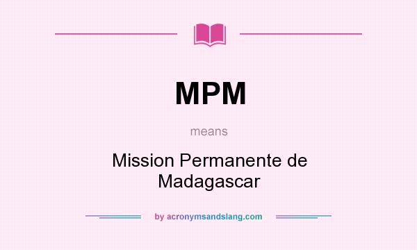 What does MPM mean? It stands for Mission Permanente de Madagascar