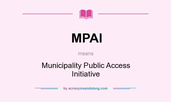 What does MPAI mean? It stands for Municipality Public Access Initiative