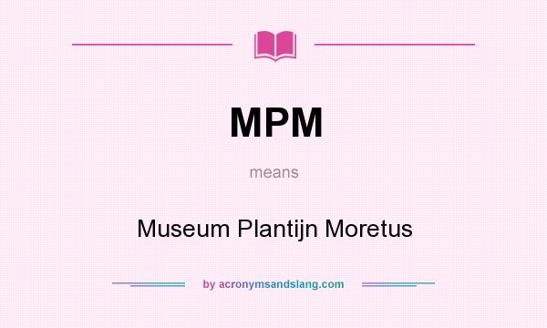 What does MPM mean? It stands for Museum Plantijn Moretus