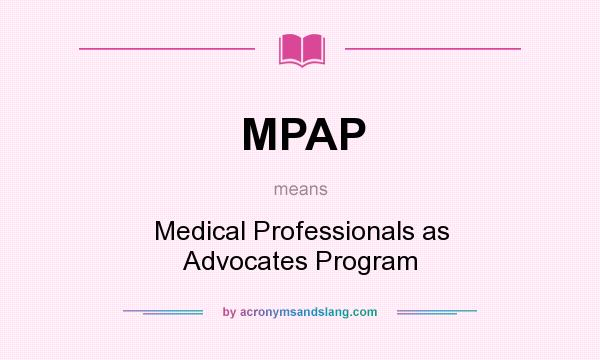 What does MPAP mean? It stands for Medical Professionals as Advocates Program