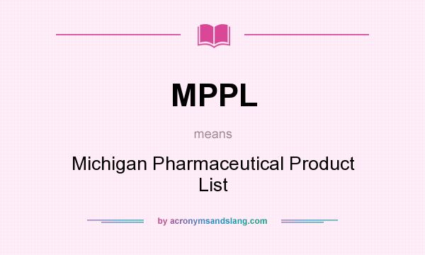 What does MPPL mean? It stands for Michigan Pharmaceutical Product List