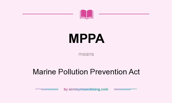 What does MPPA mean? It stands for Marine Pollution Prevention Act
