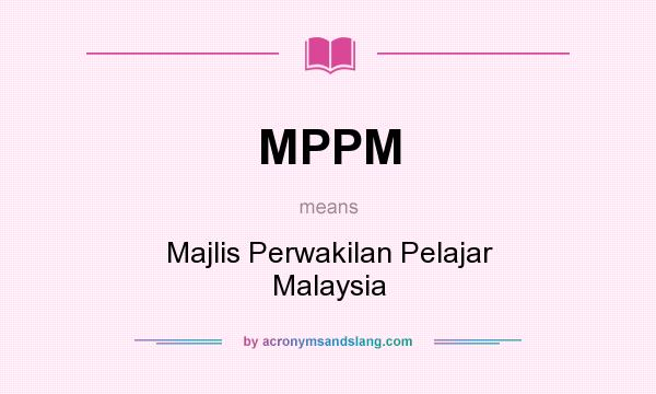 What does MPPM mean? It stands for Majlis Perwakilan Pelajar Malaysia