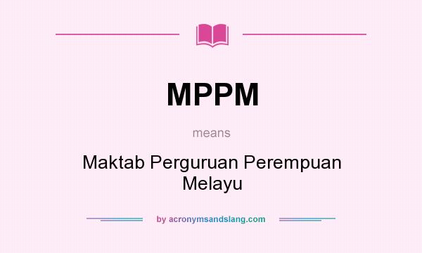 What does MPPM mean? It stands for Maktab Perguruan Perempuan Melayu