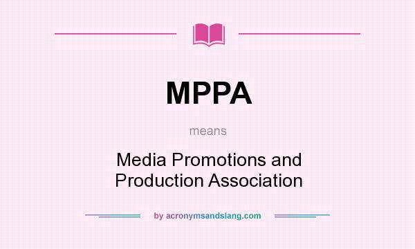 What does MPPA mean? It stands for Media Promotions and Production Association