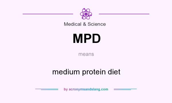What does MPD mean? It stands for medium protein diet