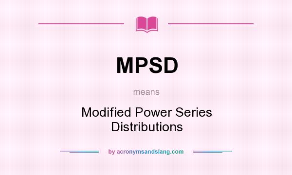What does MPSD mean? It stands for Modified Power Series Distributions