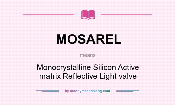 What does MOSAREL mean? It stands for Monocrystalline Silicon Active matrix Reflective Light valve