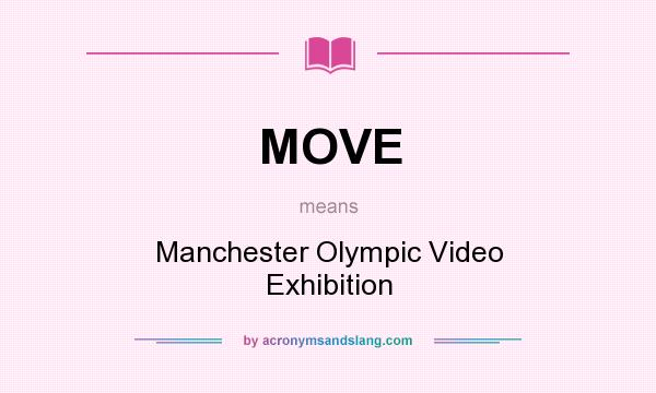 What does MOVE mean? It stands for Manchester Olympic Video Exhibition