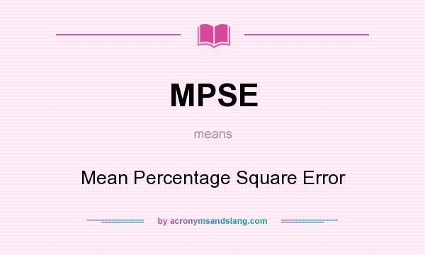What does MPSE mean? It stands for Mean Percentage Square Error