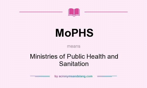 What does MoPHS mean? It stands for Ministries of Public Health and Sanitation