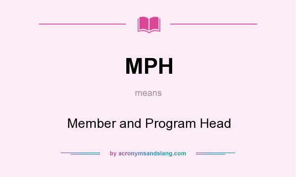 What does MPH mean? It stands for Member and Program Head