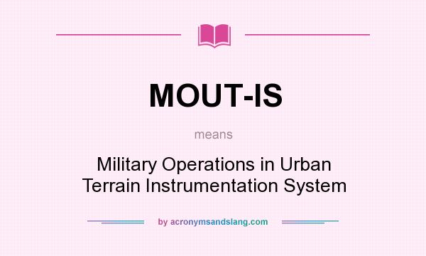 What does MOUT-IS mean? It stands for Military Operations in Urban Terrain Instrumentation System