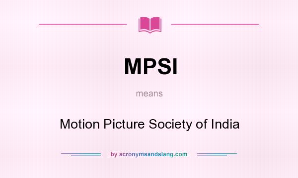 What does MPSI mean? It stands for Motion Picture Society of India
