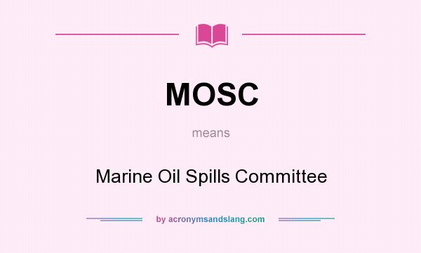 What does MOSC mean? It stands for Marine Oil Spills Committee