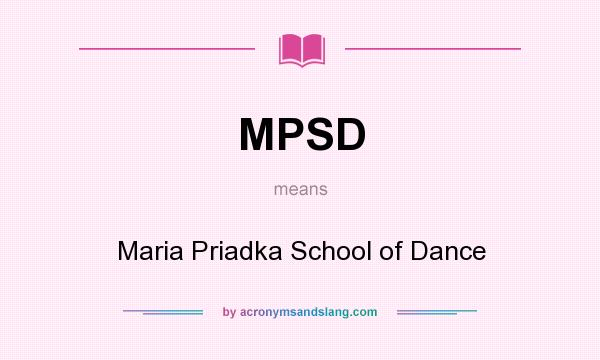 What does MPSD mean? It stands for Maria Priadka School of Dance