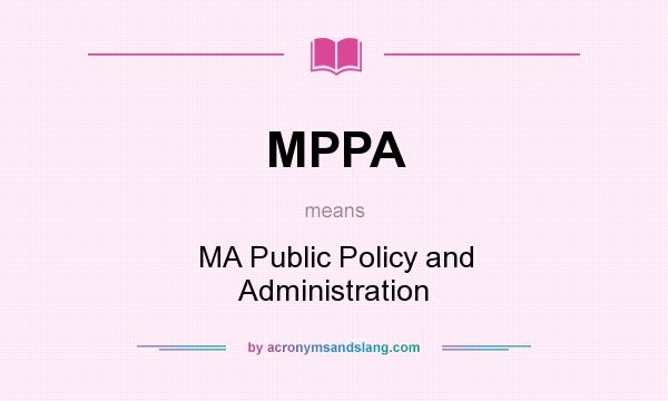 What does MPPA mean? It stands for MA Public Policy and Administration