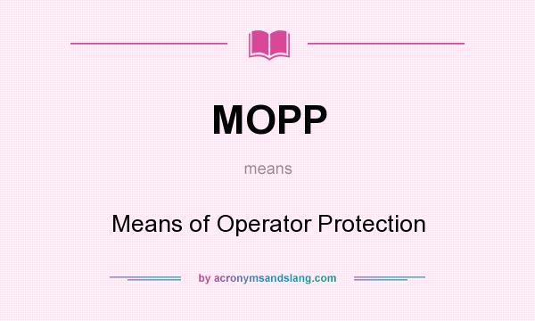 What does MOPP mean? It stands for Means of Operator Protection