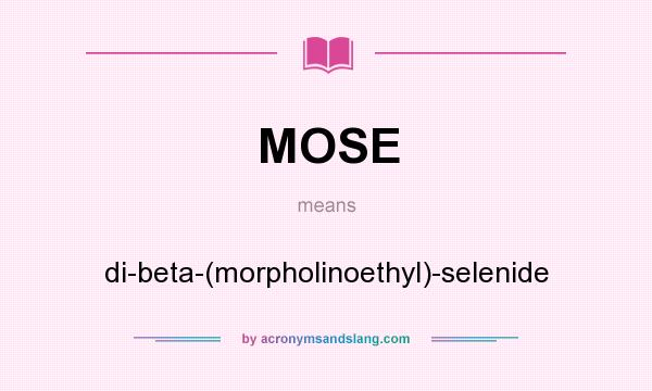 What does MOSE mean? It stands for di-beta-(morpholinoethyl)-selenide