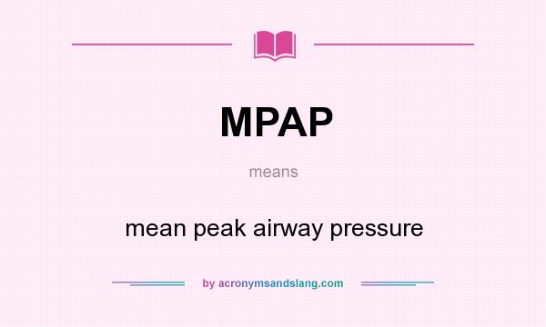 What does MPAP mean? It stands for mean peak airway pressure