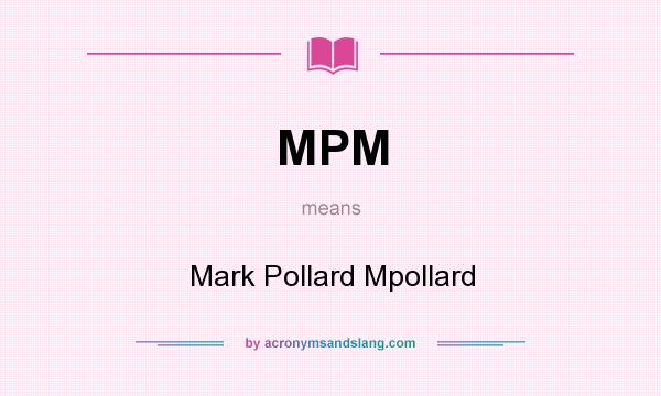 What does MPM mean? It stands for Mark Pollard Mpollard