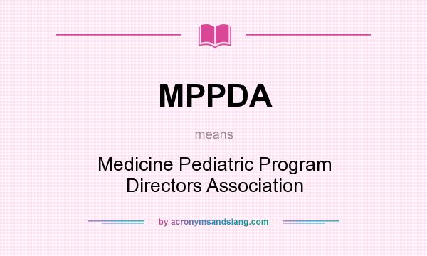 What does MPPDA mean? It stands for Medicine Pediatric Program Directors Association