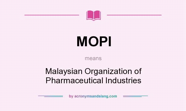 What does MOPI mean? It stands for Malaysian Organization of Pharmaceutical Industries