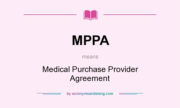 What does MPPA mean? It stands for Medical Purchase Provider Agreement