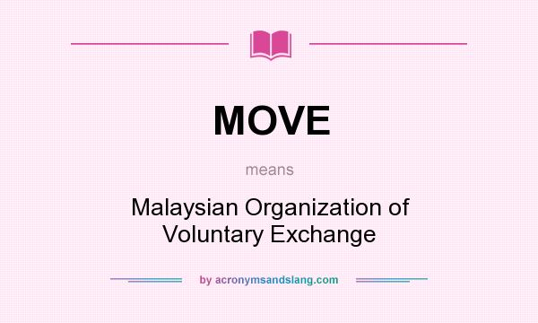What does MOVE mean? It stands for Malaysian Organization of Voluntary Exchange