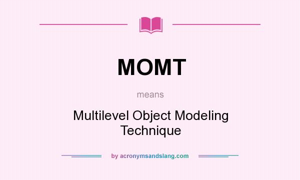 What does MOMT mean? It stands for Multilevel Object Modeling Technique