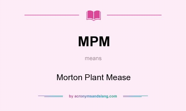 What does MPM mean? It stands for Morton Plant Mease