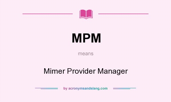What does MPM mean? It stands for Mimer Provider Manager