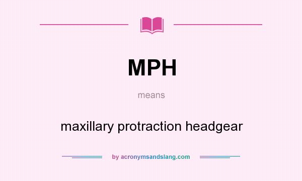 What does MPH mean? It stands for maxillary protraction headgear