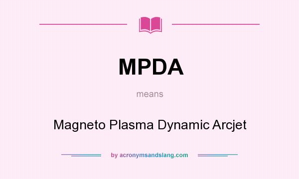What does MPDA mean? It stands for Magneto Plasma Dynamic Arcjet