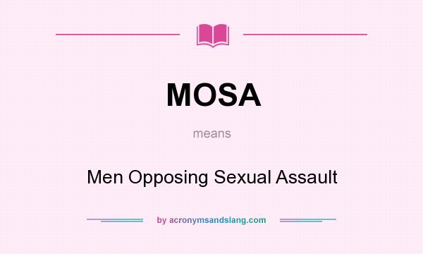 What does MOSA mean? It stands for Men Opposing Sexual Assault