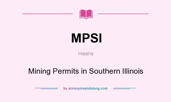 What does MPSI mean? It stands for Mining Permits in Southern Illinois