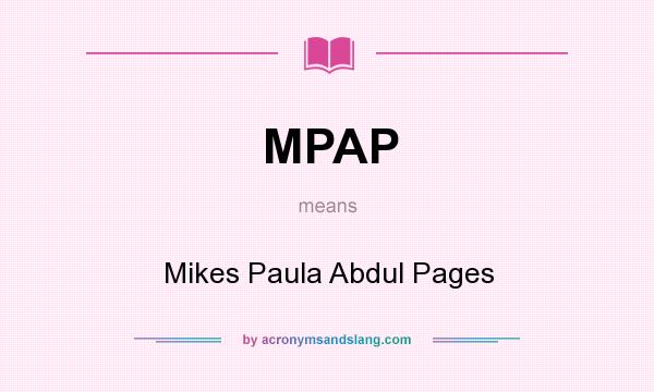 What does MPAP mean? It stands for Mikes Paula Abdul Pages
