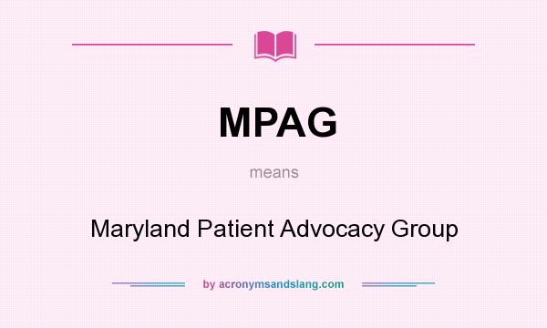 What does MPAG mean? It stands for Maryland Patient Advocacy Group