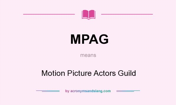 What does MPAG mean? It stands for Motion Picture Actors Guild