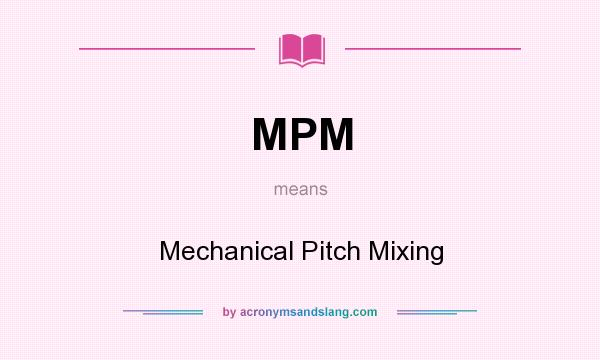 What does MPM mean? It stands for Mechanical Pitch Mixing