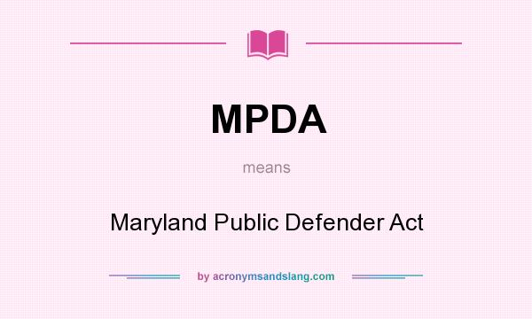 What does MPDA mean? It stands for Maryland Public Defender Act