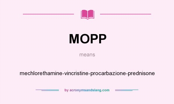 What does MOPP mean? It stands for mechlorethamine-vincristine-procarbazione-prednisone