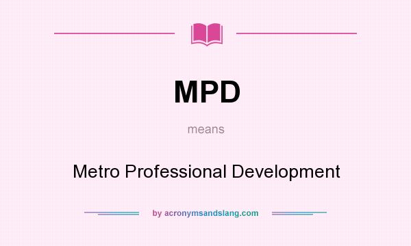 What does MPD mean? It stands for Metro Professional Development