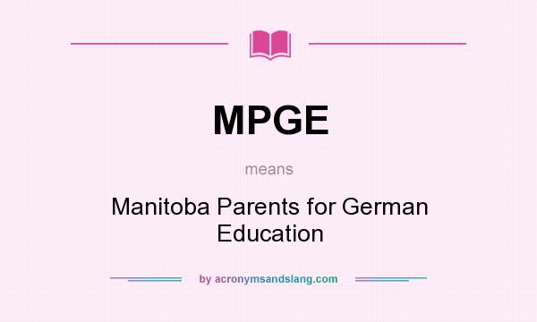 What does MPGE mean? It stands for Manitoba Parents for German Education