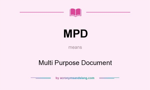 What does MPD mean? It stands for Multi Purpose Document