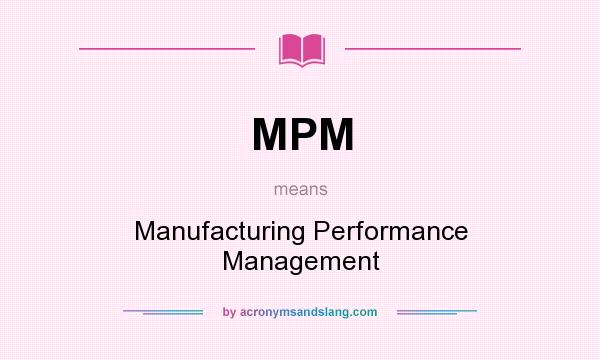 What does MPM mean? It stands for Manufacturing Performance Management