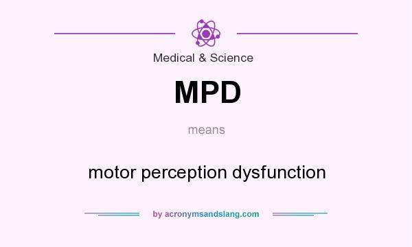 What does MPD mean? It stands for motor perception dysfunction