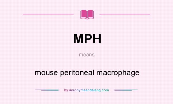 What does MPH mean? It stands for mouse peritoneal macrophage
