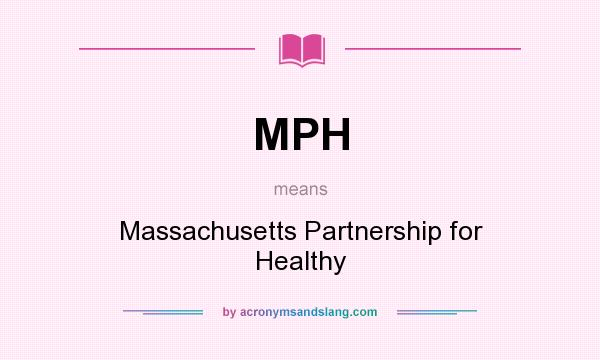 What does MPH mean? It stands for Massachusetts Partnership for Healthy
