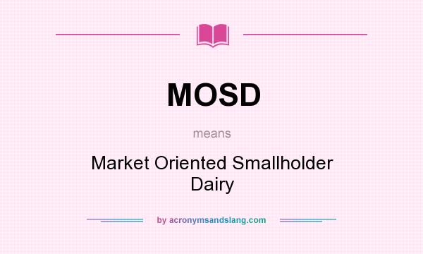 What does MOSD mean? It stands for Market Oriented Smallholder Dairy